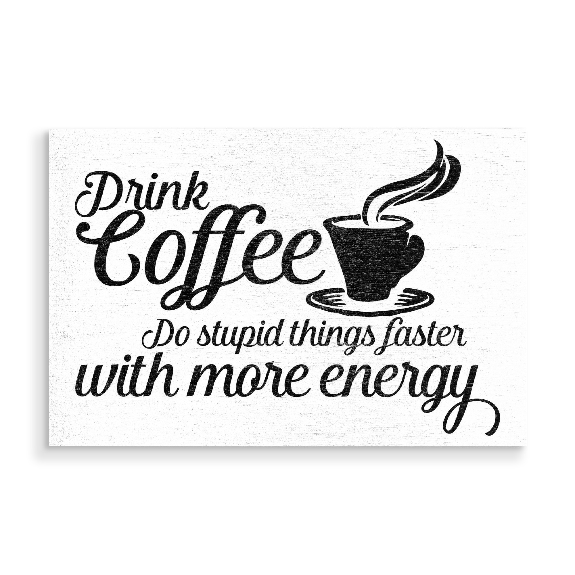 Holzbild "Drink coffee" artboxONE - Typografie,Essen & Trinken,Schwarzweiß