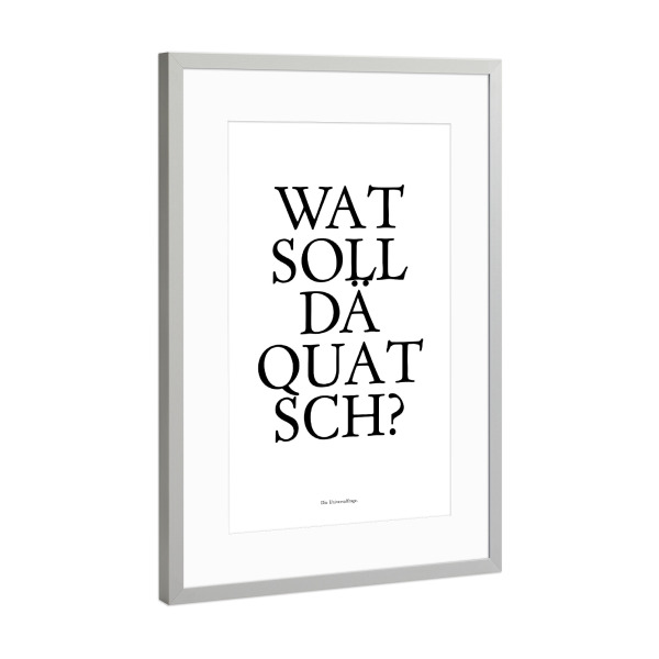 Poster mit Rahmen Silber "Kölsches Grundgesetz "Wat soll dä Quatsch" artboxONE - Städte / Köln,Typografie,Schwarzweiß