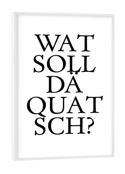 Poster mit weißem Rahmen "Kölsches Grundgesetz "Wat soll dä Quatsch" artboxONE - Städte / Köln,Typografie,Schwarzweiß