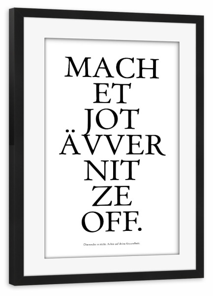 Poster mit Rahmen schwarz "Kölsches Grundgesetz " Mach et jot ävver nit ze off" artboxONE - Städte / Köln,Typografie,Schwarzweiß