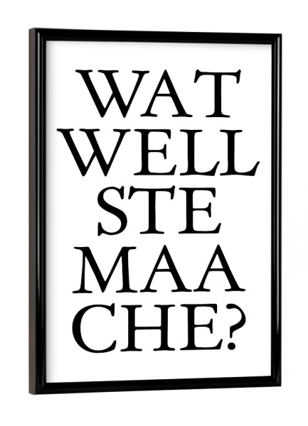 Poster mit schwarzem Rahmen "Kölsches Grundgesetz "Wat wellste maache" artboxONE - Städte / Köln,Typografie,Schwarzweiß