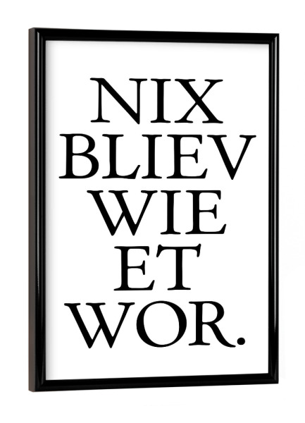 Poster mit schwarzem Rahmen "Kölsches Grundgesetz "Nix bliev wie et wor" artboxONE - Städte / Köln,Typografie,Schwarzweiß