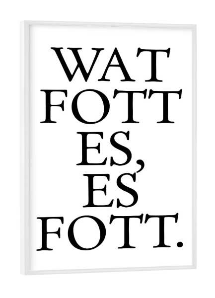 Poster mit weißem Rahmen "Kölsches Grundgesetz "Wat fott es, es fott" artboxONE - Städte / Köln,Typografie,Schwarzweiß