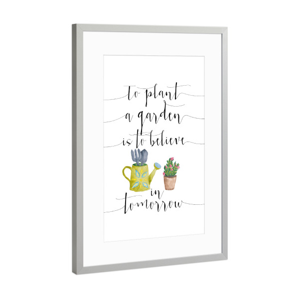 Poster mit Rahmen Silber "To plant a garden is to believe in tomorrow" artboxONE - Typografie,Natur,Floral
