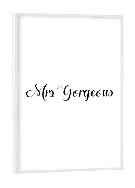 Poster mit weißem Rahmen "Mrs. Gorgeous" artboxONE - Typografie,Schwarzweiß,Liebe - Frau gorgeous,Herrlich,Frau,Herr,Liebe,Liebe,Typografie,Typo