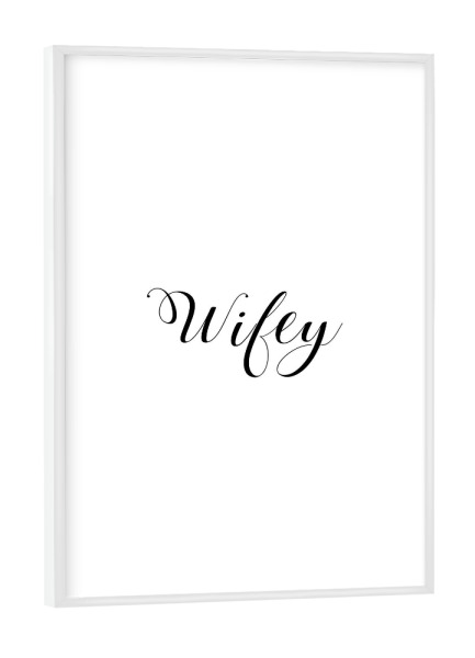 Poster mit weißem Rahmen "Wifey" artboxONE - Typografie,Schwarzweiß,Liebe - Wifey,Frau,Liebe,Liebe,Ehefrau,Ehe,Frau,Typografie,Typo