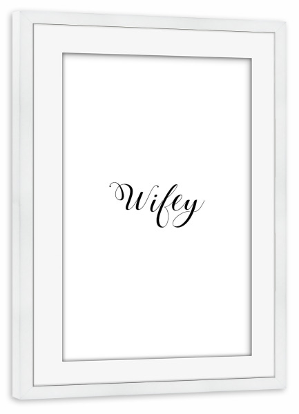 Poster mit Rahmen weiß "Wifey" artboxONE - Typografie,Schwarzweiß,Liebe - Wifey,Frau,Liebe,Liebe,Ehefrau,Ehe,Frau,Typografie,Typo