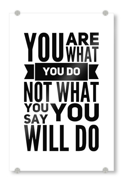 Acrylglasbild "You are what you do Not what you say you will do" artboxONE - Typografie,Schwarzweiß