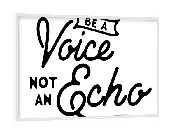 Poster mit weißem Rahmen "Be a voice not an echo" artboxONE - Typografie,Schwarzweiß