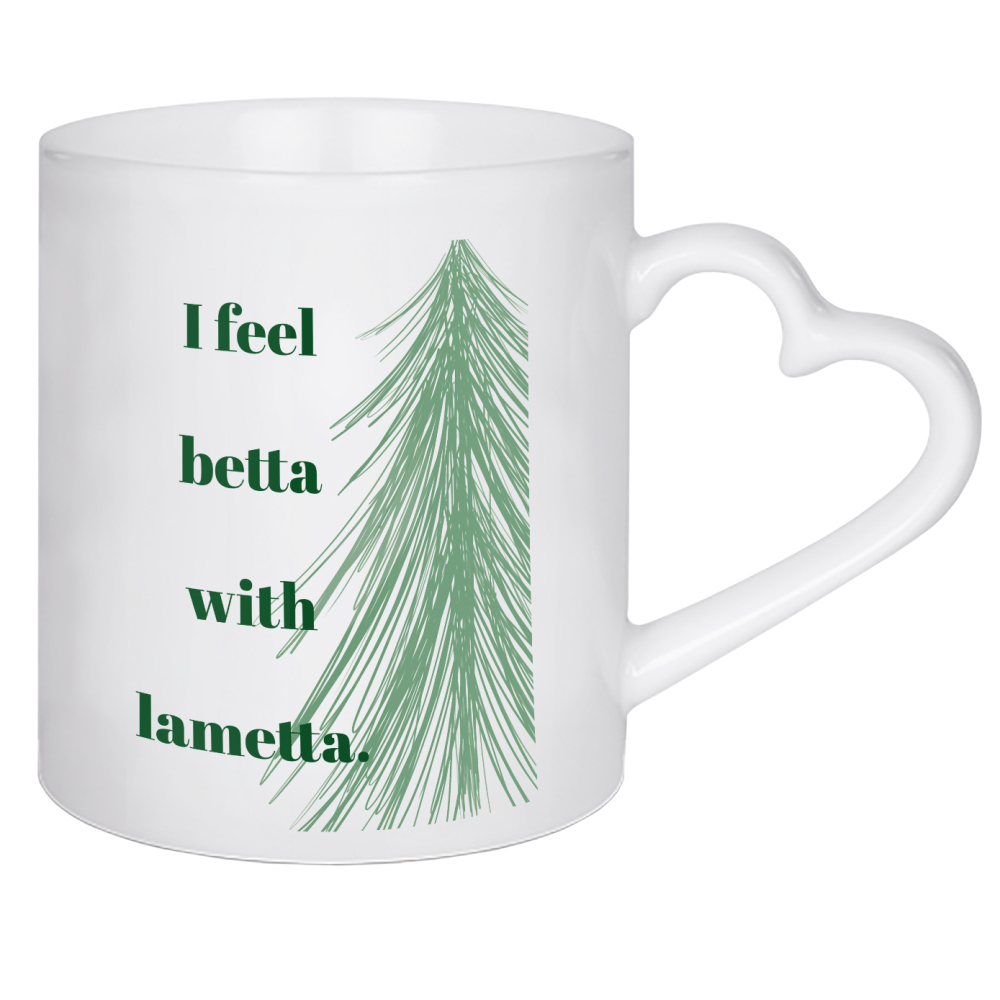 Herztasse "I feel betta with lametta" artboxONE - Typografie,Weihnachten,Lustig - Lustig,Typo,Typografie,Weihnachten,Weihnachtsbaum,Tannenbaum,Feier