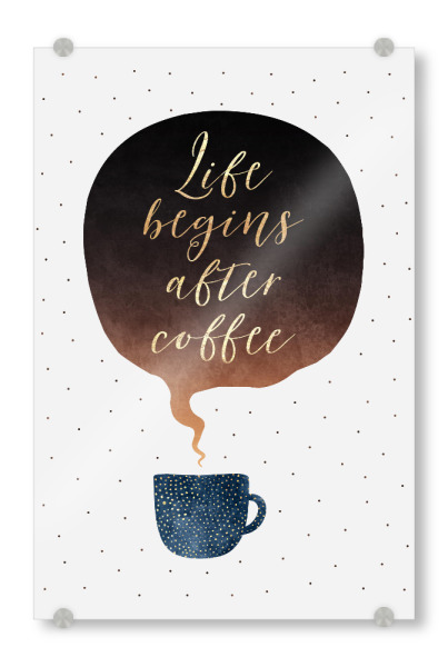 Acrylglasbild "Life Begins After Coffee" artboxONE - Typografie,Essen & Trinken