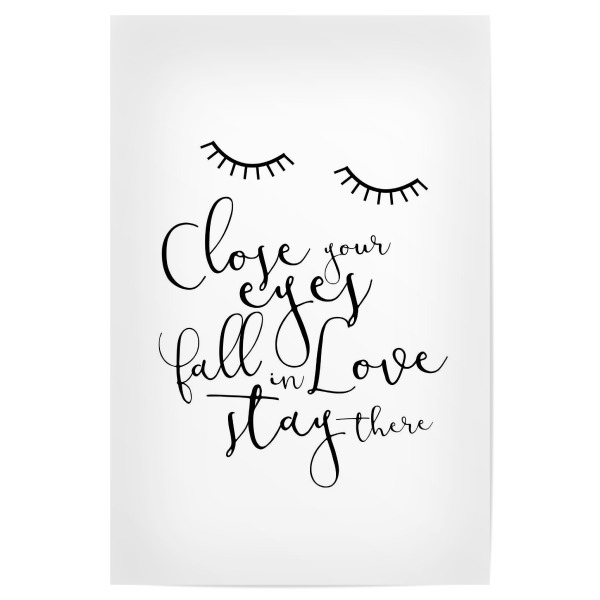 Poster "Close your eyes, fall in love, stay there" artboxONE - Typografie,Schwarzweiß,Liebe