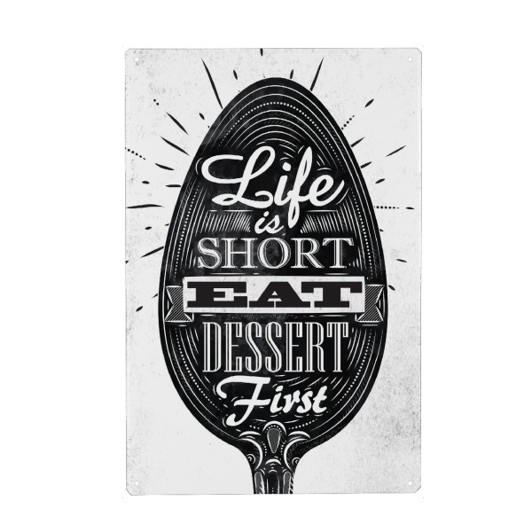 Metall Poster "Life Is Short - Eat Dessert First II" artboxONE - Essen & Trinken,Schwarzweiß