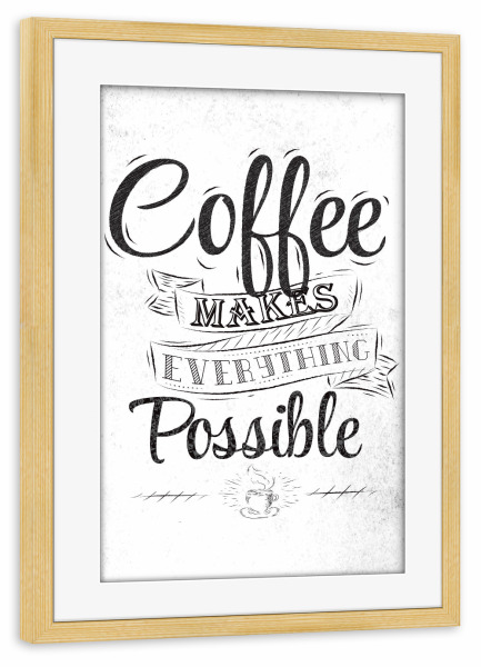 Poster mit Rahmen kiefer "Coffee makes everything possible I" artboxONE - Essen & Trinken,Schwarzweiß