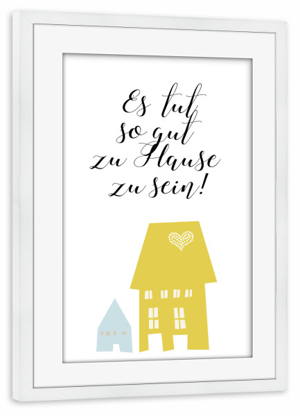 Poster mit Rahmen weiß "Es tut so gut zuhause zu sein" artboxONE - Typografie,Liebe