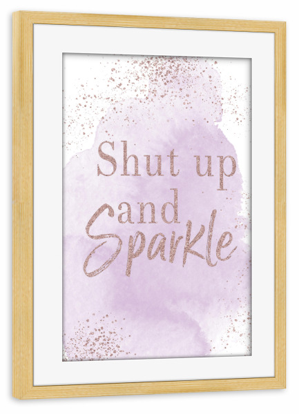Poster mit Rahmen kiefer "Shut up and Sparkle" artboxONE - Typografie,Abstrakt