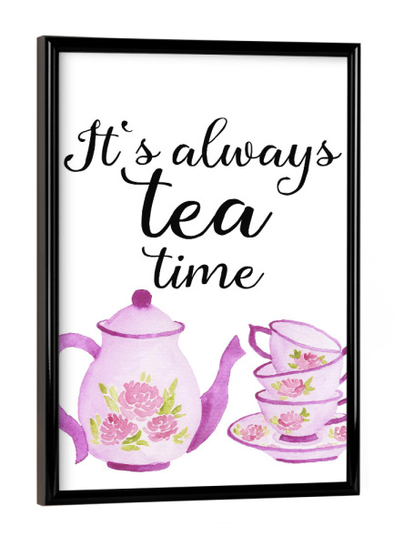 Poster mit schwarzem Rahmen "It's Always Tea Time" artboxONE - Essen & Trinken,Schwarzweiß