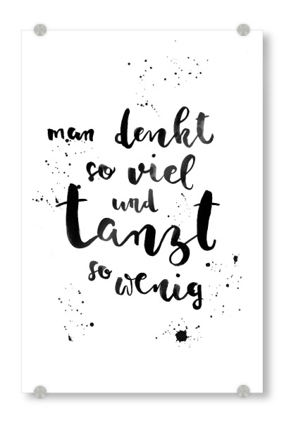 Acrylglasbild "Mehr tanzen" artboxONE - Typografie,Schwarzweiß,Musik,Festivals - Typography,Handletterring,Tanzen,Nachdenken,Spruch,Zitat