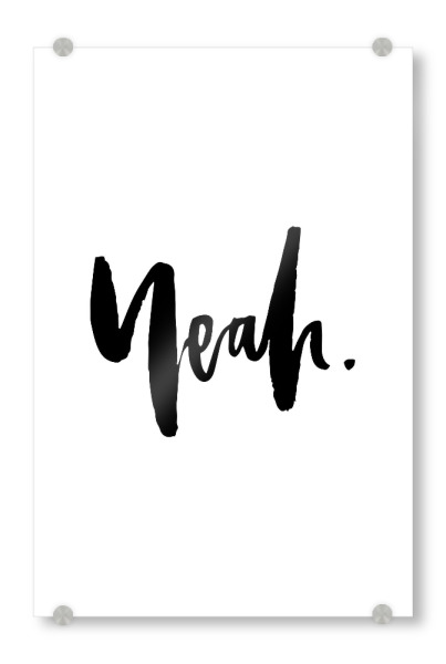 Acrylglasbild "Yeah!" artboxONE - Typografie,Schwarzweiß - Ja,Ja,Ok,Okay,Inspirierend,Inspo,Zitat,Handschriftlich,Beschriftung,Handschrift,Cool