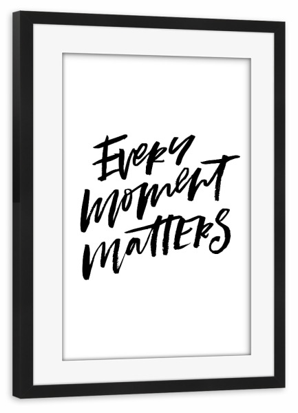 Poster mit Rahmen schwarz "Every Moment Matters" artboxONE - Typografie,Schwarzweiß,Liebe