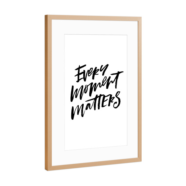 Poster mit Rahmen Kupfer "Every Moment Matters" artboxONE - Typografie,Schwarzweiß,Liebe