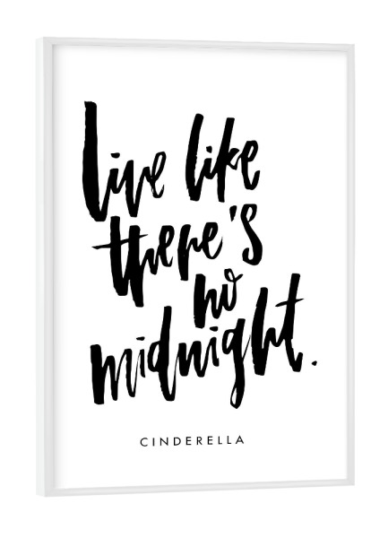 Poster mit weißem Rahmen "Live Like There's No Midnight - Cinderella" artboxONE - Typografie,Schwarzweiß,Liebe,Fashion
