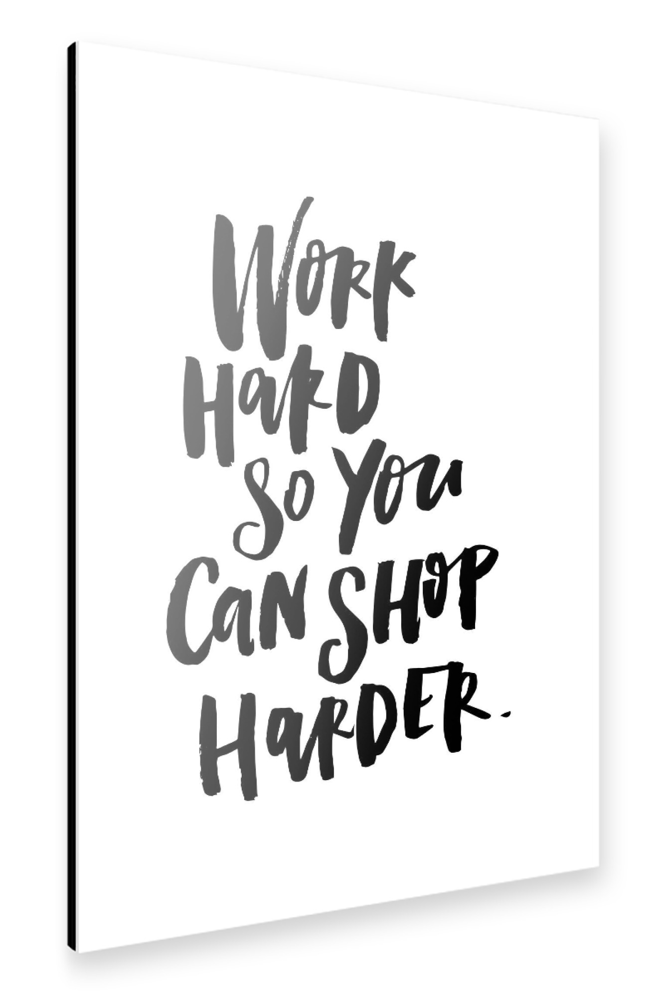 Alu-Dibond "Work Hard So You Can Shop Harder" 75x50 cm artboxONE
