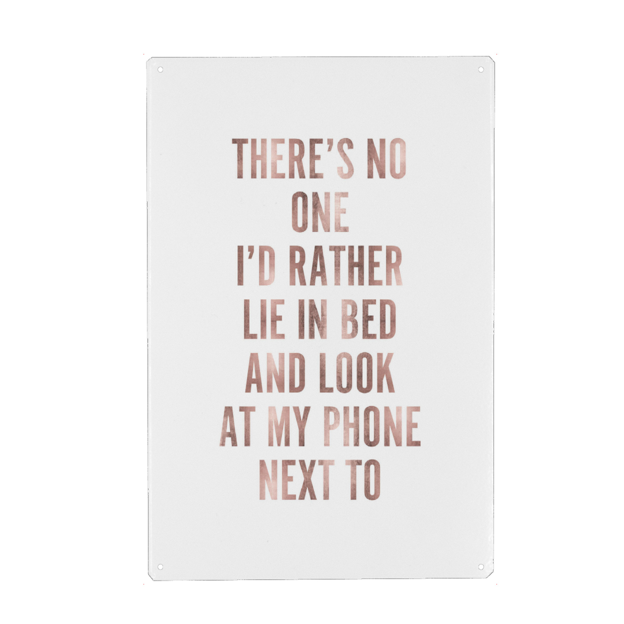 Metall Poster "There's no one I'd rather lie in bed and look at my phone next to" artboxONE - Typografie,Liebe - Bed,Phone,Love - Blechschild