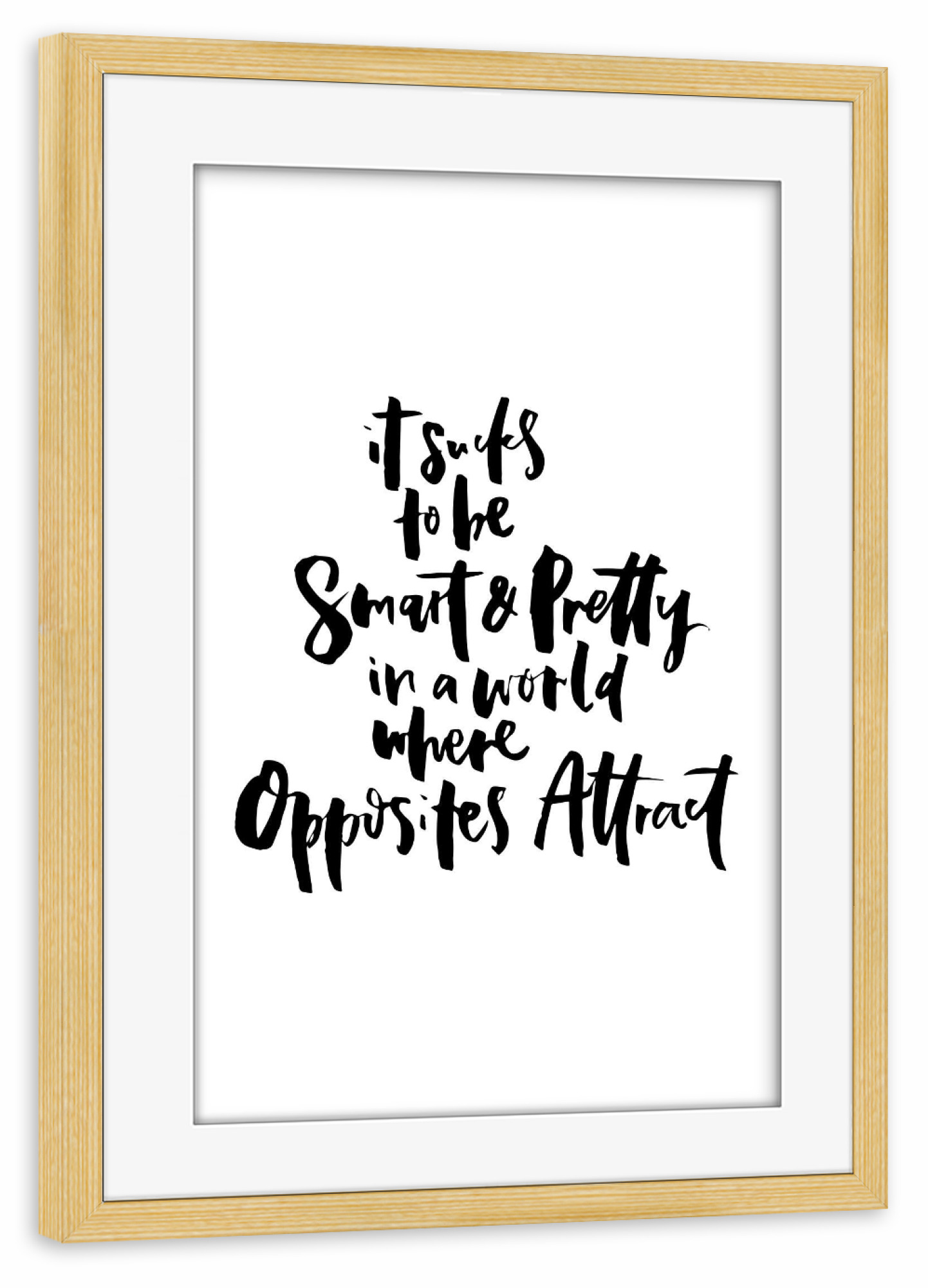 Poster mit Rahmen kiefer "It Sucks To Be Smart And Pretty In A World Where Opposites Attract" artboxONE - Typografie,Comic,Schwarzweiß,Liebe