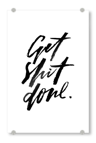 Acrylglasbild "Get Shit Done" artboxONE - Typografie,Schwarzweiß