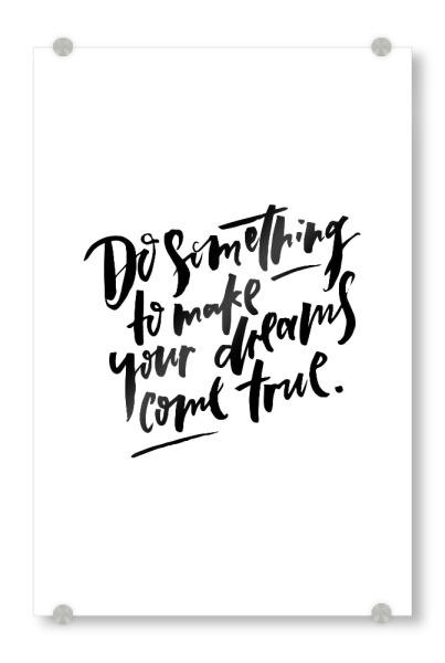Acrylglasbild "Do something to make your dreams come true" artboxONE - Typografie,Reise,Schwarzweiß,Sport