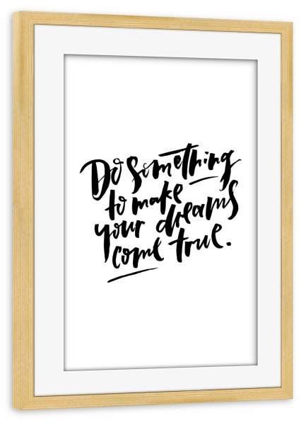 Poster mit Rahmen kiefer "Do something to make your dreams come true" artboxONE - Typografie,Reise,Schwarzweiß,Sport
