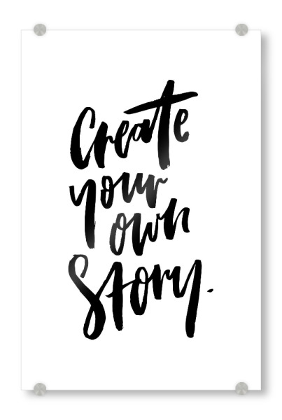 Acrylglasbild "Create Your Own Story" artboxONE - Typografie,Schwarzweiß
