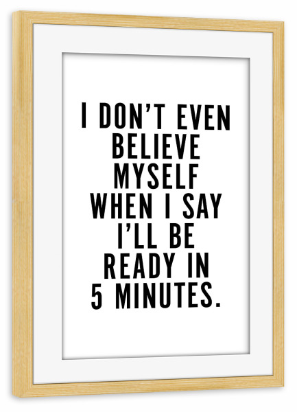 Poster mit Rahmen kiefer "I Don't Even Believe Myself" artboxONE - Typografie,Schwarzweiß