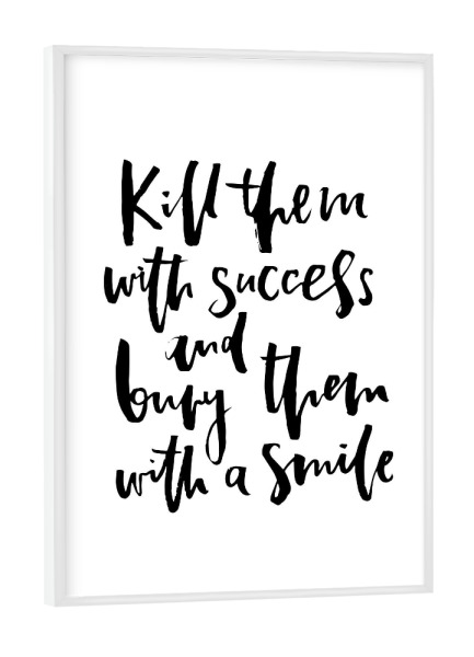 Poster mit weißem Rahmen "Kill Them With Success Bury Them With A Smile" artboxONE - Typografie,Schwarzweiß,Sport