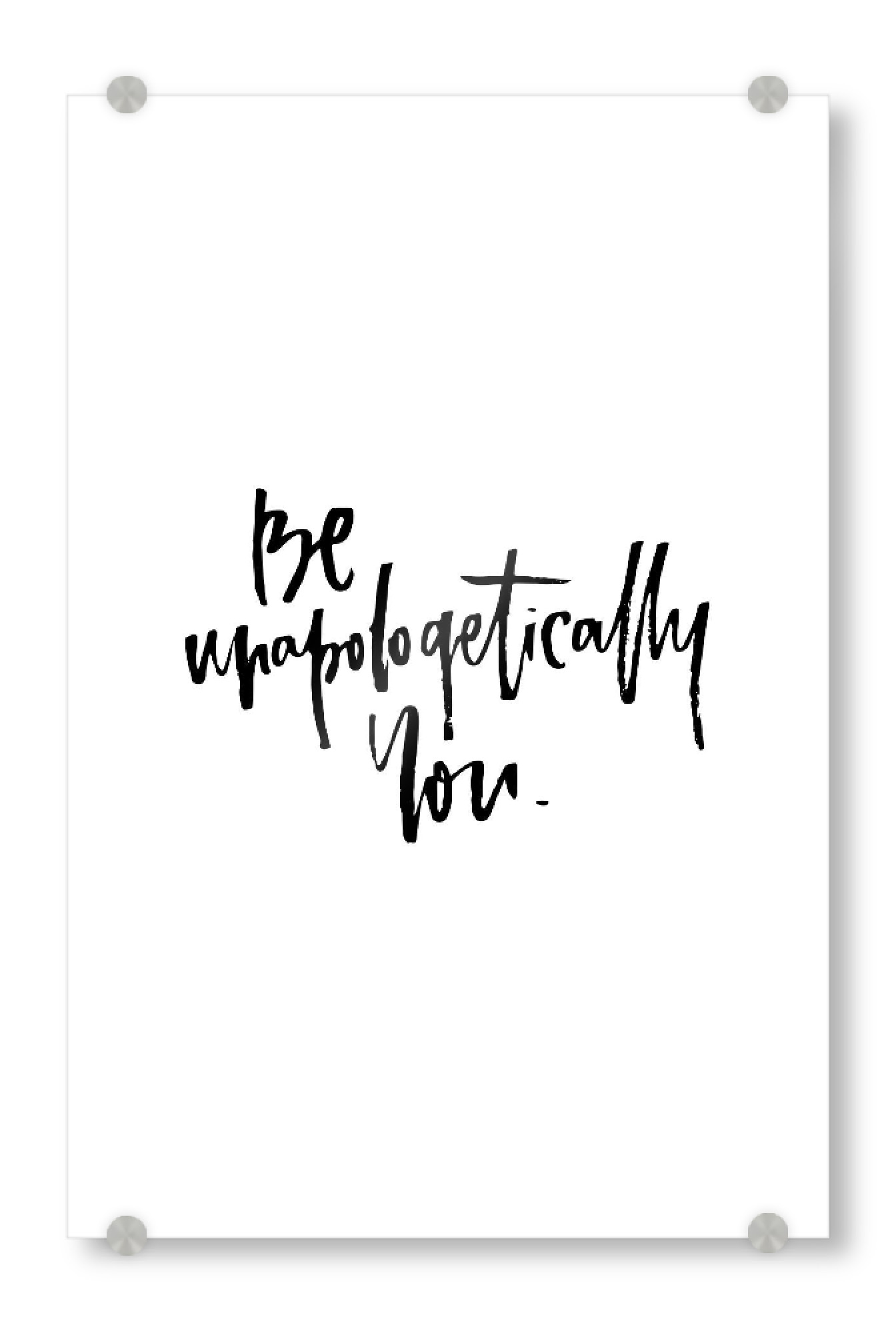 Acrylglasbild "Be Unapologetically You" artboxONE - Typografie,Schwarzweiß,Liebe