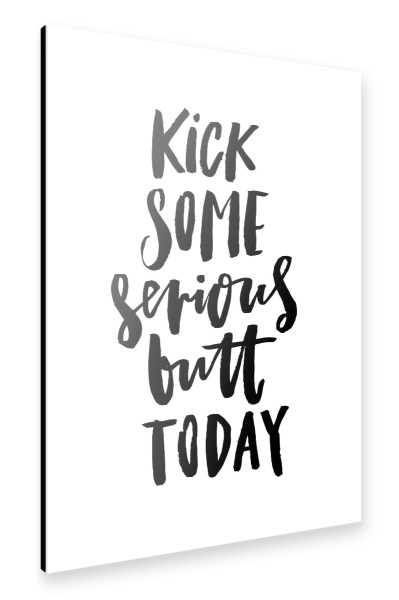 Alu-Dibond "Kick Some Serious Butt Today" 30x20 cm artboxONE
