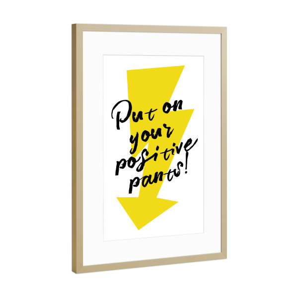 Poster mit Rahmen Gold "Put on your positive pants" artboxONE - Typografie,Menschen,Schwarzweiß