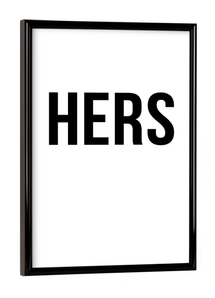 Poster mit schwarzem Rahmen "HERS" artboxONE - Typografie,Schwarzweiß,Liebe