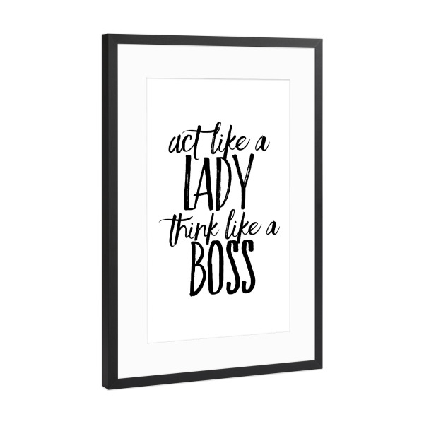 Poster mit Rahmen Schwarz (Metallic) "Act like a lady think like a boss" artboxONE - Typografie,Schwarzweiß