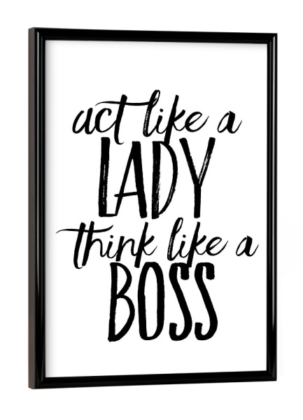 Poster mit schwarzem Rahmen "Act like a lady think like a boss" artboxONE - Typografie,Schwarzweiß