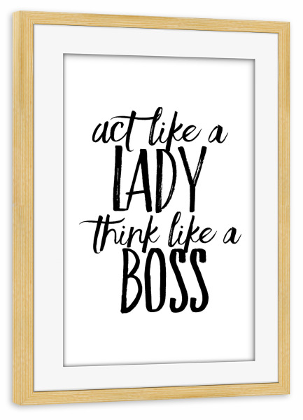 Poster mit Rahmen kiefer "Act like a lady think like a boss" artboxONE - Typografie,Schwarzweiß