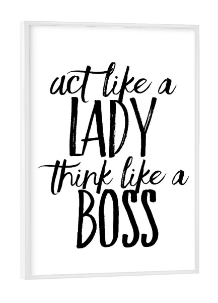 Poster mit weißem Rahmen "Act like a lady think like a boss" artboxONE - Typografie,Schwarzweiß