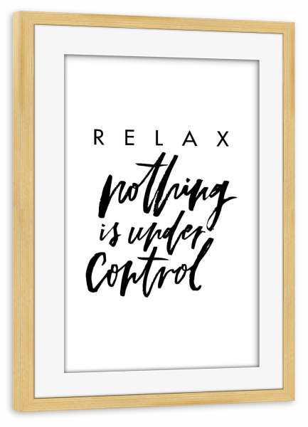 Poster mit Rahmen kiefer "Relax Nothing Is Under Control" artboxONE - Typografie,Reise,Schwarzweiß,Sport,Sport / Motivation,Festivals