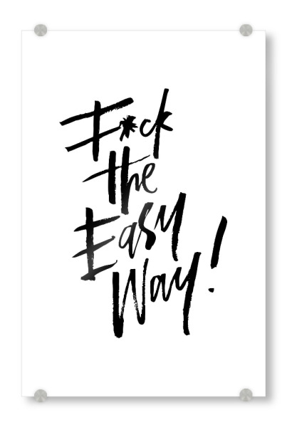 Acrylglasbild "Fuck The Easy Way" artboxONE - Typografie,Schwarzweiß,Sport,Sport / Motivation,Festivals