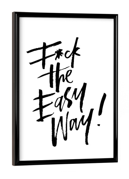 Poster mit schwarzem Rahmen "Fuck The Easy Way" artboxONE - Typografie,Schwarzweiß,Sport,Sport / Motivation,Festivals