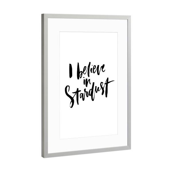 Poster mit Rahmen Silber "I Believe in Stardust" artboxONE - Typografie,Für Kinder,Schwarzweiß,Festivals
