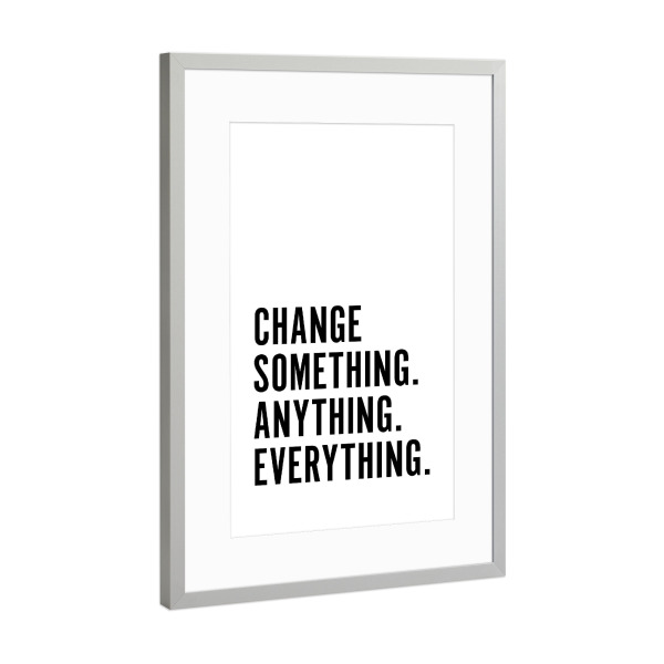 Poster mit Rahmen Silber "Change Something Anything Everything" artboxONE - Typografie,Schwarzweiß