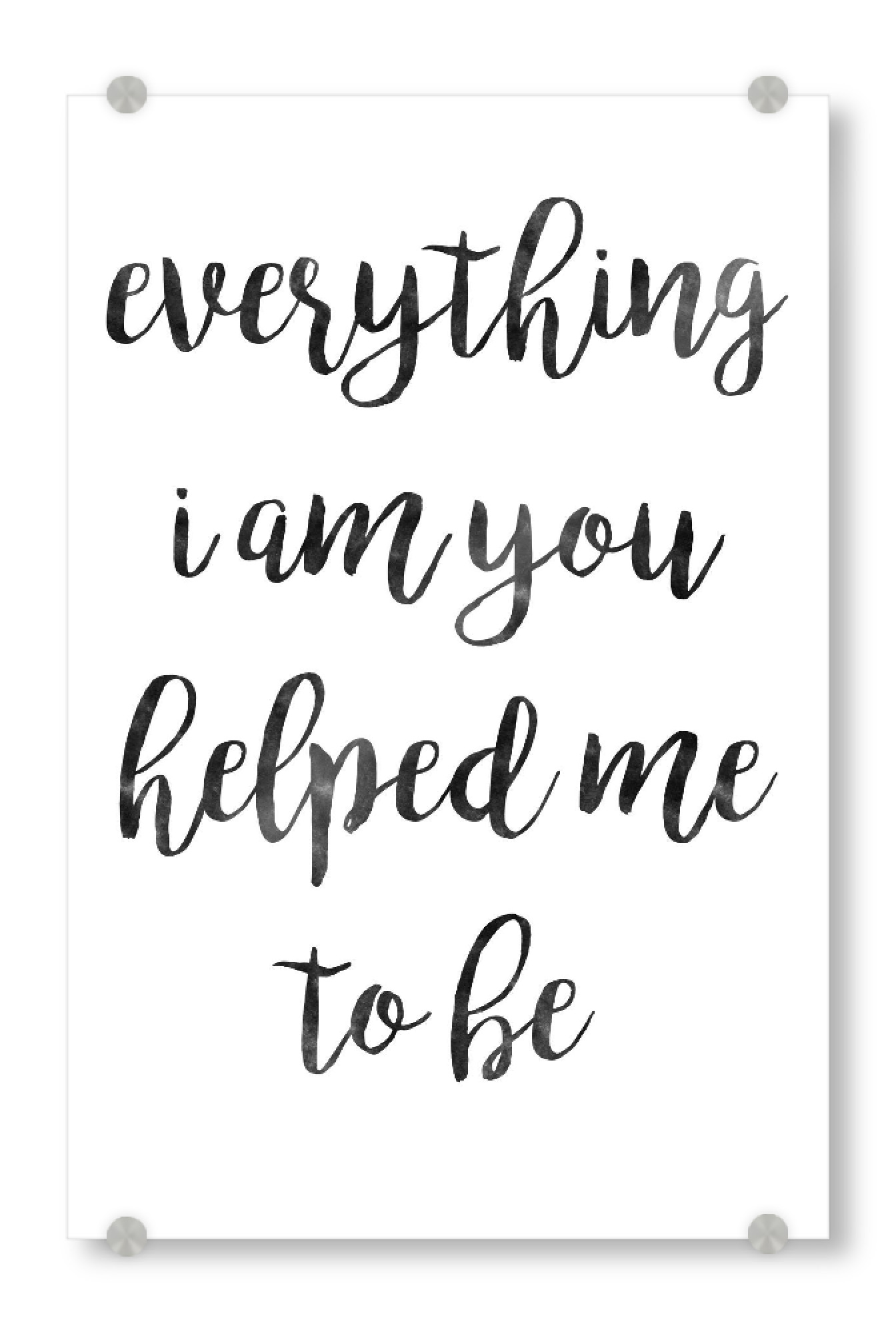 Acrylglasbild "Everything I am" artboxONE - Typografie,Schwarzweiß - Muttertag,Mutter,Mama,Liebe,Beste,Liebeserklärung,Liebe,Beste mutter