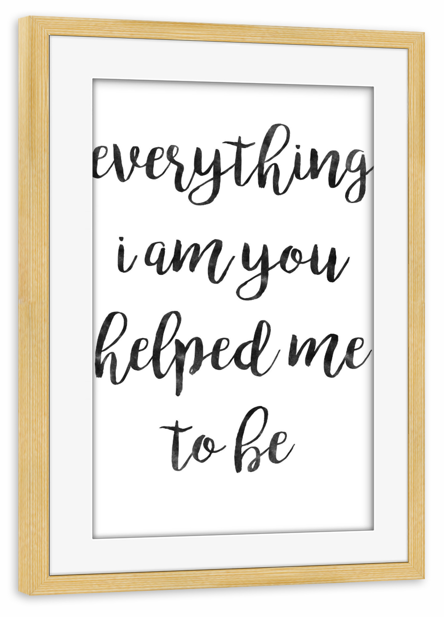 Poster mit Rahmen kiefer "Everything I am" artboxONE - Typografie,Schwarzweiß - Muttertag,Mutter,Mama,Liebe,Beste,Liebeserklärung,Liebe,Beste mutter
